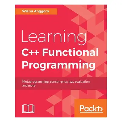 "Learning C++ Functional Programming: Explore functional C++ with concepts like currying, metapr