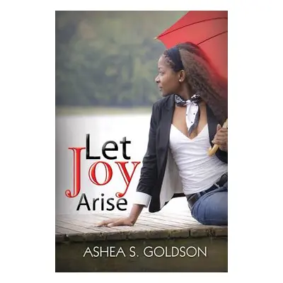 "Let Joy Arise" - "" ("Goldson Ashea S.")