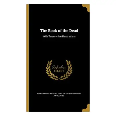 "The Book of the Dead: With Twenty-five Illustrations" - "" ("British Museum Dept of Egyptian an