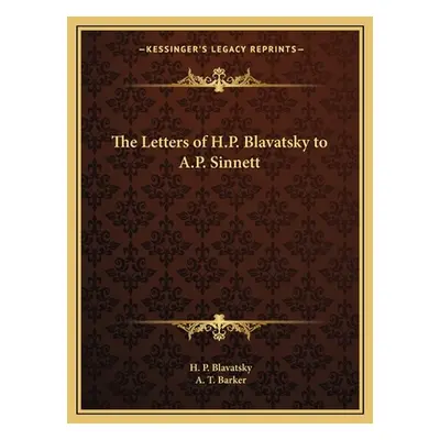 "The Letters of H.P. Blavatsky to A.P. Sinnett" - "" ("Blavatsky H. P.")