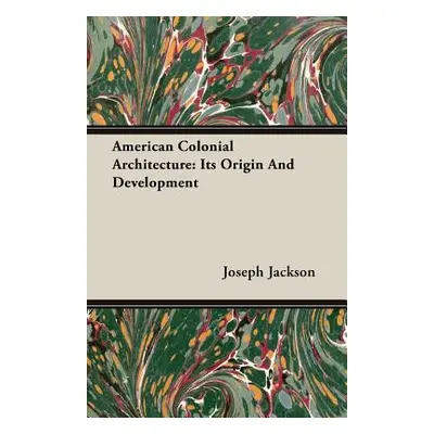 "American Colonial Architecture: Its Origin And Development" - "" ("Jackson Joseph")