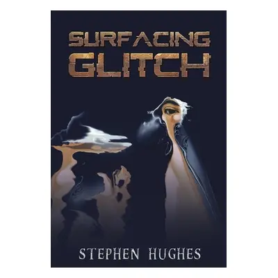 "Surfacing Glitch" - "" ("Hughes Stephen")