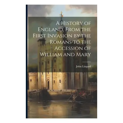 "A History of England, From the First Invasion by the Romans to the Accession of William and Mar