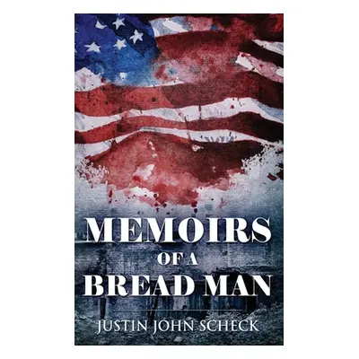 "Memoirs Of A Bread Man" - "" ("Scheck Justin John")