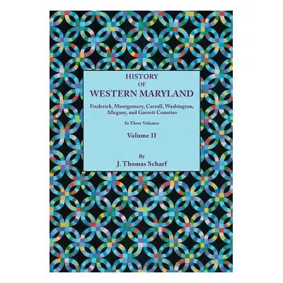 "History of Western Maryland, Being a History of Frederick, Montgomery, Carroll, Washington, All