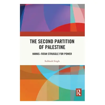 "The Second Partition of Palestine: Hamas-Fatah Struggle for Power" - "" ("Singh Subhash")