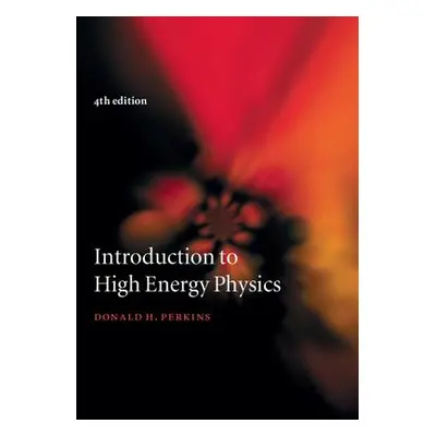 "Introduction to High Energy Physics" - "" ("Perkins Donald H.")