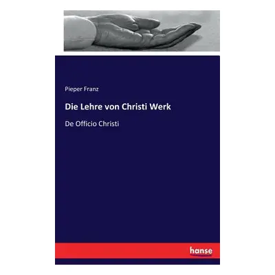 "Die Lehre von Christi Werk: De Officio Christi" - "" ("Franz Pieper")