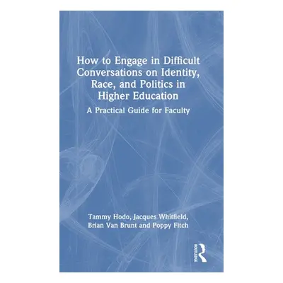 "How to Engage in Difficult Conversations on Identity, Race, and Politics in Higher Education: A