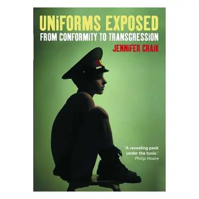 "Uniforms Exposed: From Conformity to Transgression" - "" ("Craik Jennifer")