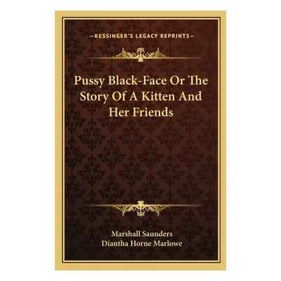 "Pussy Black-Face Or The Story Of A Kitten And Her Friends" - "" ("Saunders Marshall")