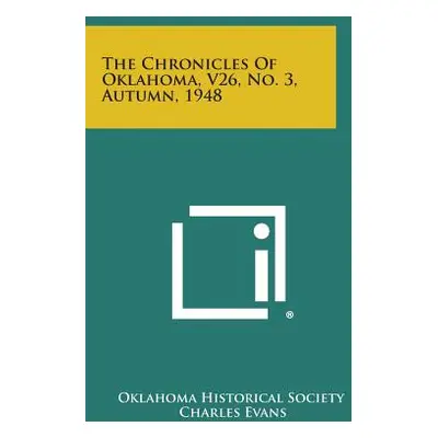 "The Chronicles of Oklahoma, V26, No. 3, Autumn, 1948" - "" ("Oklahoma Historical Society")