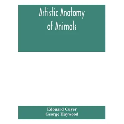 "Artistic anatomy of animals" - "" ("Cuyer Édouard")