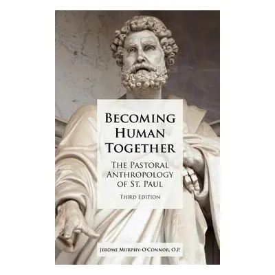 "Becoming Human Together: The Pastoral Anthropology of St. Paul, Third Edition" - "" ("Murphy-O'