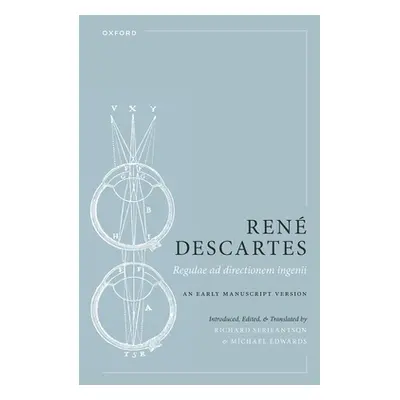 "Ren Descartes: Regulae AD Directionem Ingenii: An Early Manuscript Version" - "" ("Serjeantson 