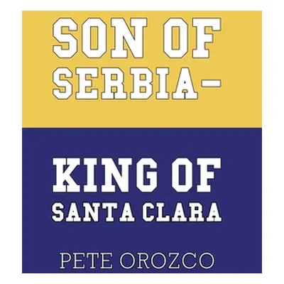 "Son of Serbia - King of Santa Clara" - "" ("Orozco Pete")