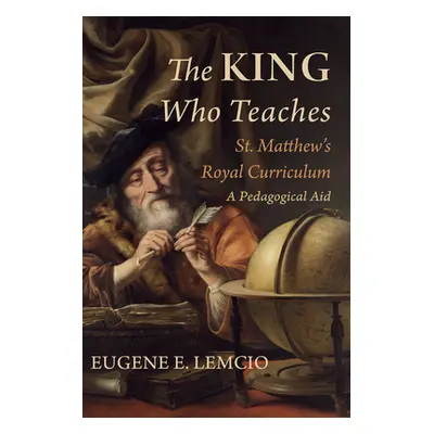 "The King Who Teaches: St. Matthew's Royal Curriculum" - "" ("Lemcio Eugene E.")