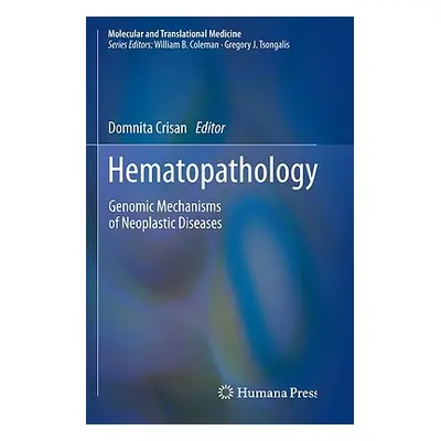 "Hematopathology: Genomic Mechanisms of Neoplastic Diseases" - "" ("Crisan Domnita")