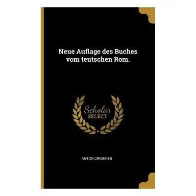 "Neue Auflage des Buches vom teutschen Rom." - "" ("Crammer Anton")