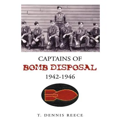 "Captains of Bomb Disposal 1942-1946" - "" ("Reece T. Dennis")