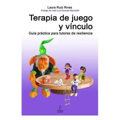 "Terapia de juego y vnculo.: Gua prctica para tutores de resiliencia." - "" ("Rivas Laura Ruiz")