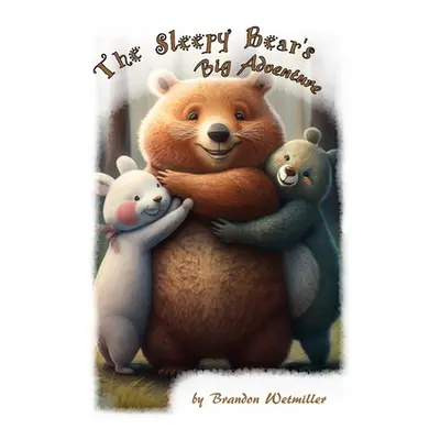 "The Sleepy Bear's Big Adventure" - "" ("Wetmiller Brandon")