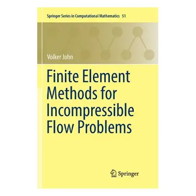 "Finite Element Methods for Incompressible Flow Problems" - "" ("John Volker")