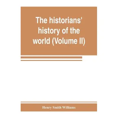 "The historians' history of the world; a comprehensive narrative of the rise and development of 