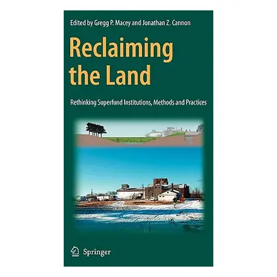 "Reclaiming the Land: Rethinking Superfund Institutions, Methods and Practices" - "" ("Macey Gre