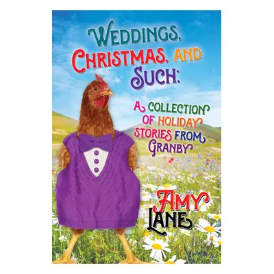 "Weddings, Christmas, and Such: Holiday Stories from Granby Volume 6" - "" ("Lane Amy")