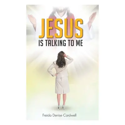 "Jesus Is Talking to Me" - "" ("Cardwell Freida Denise")