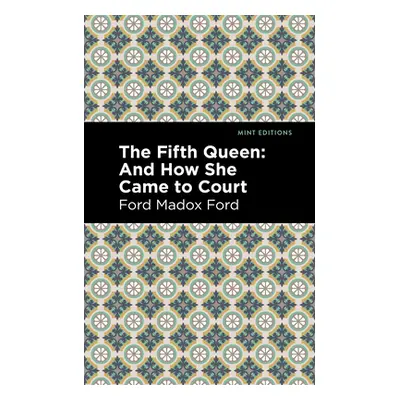 "The Fifth Queen: And How She Came to Court" - "" ("Ford Ford Madox")