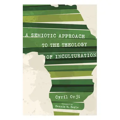 "A Semiotic Approach to the Theology of Inculturation" - "" ("Orji Cyril")