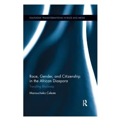 "Race, Gender, and Citizenship in the African Diaspora: Travelling Blackness" - "" ("Celeste Man