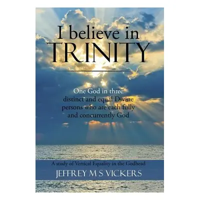 "I believe in Trinity: A Study of Vertical Equality in the Godhead" - "" ("Vickers Jeffrey M. S.