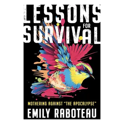 "Lessons for Survival: Mothering Against The Apocalypse""" - "" ("Raboteau Emily")