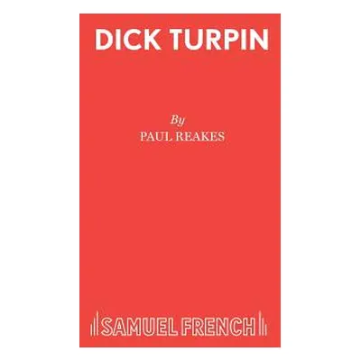 "Dick Turpin: A Pantomime in Two Acts" - "" ("Reakes Paul")