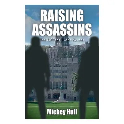 "RAISING ASSASSINS, The Collins Twins Series" - "" ("Hull Mickey")