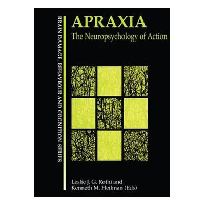 "Apraxia: The Neuropsychology of Action" - "" ("Gonzalez Rothi Leslie J.")