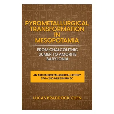 "Pyrometallurgical Transformation in Mesopotamia from Chalcolithic Sumer to Amorite Babylonia: A