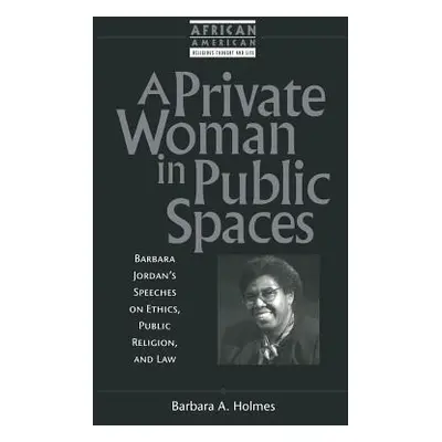 "A Private Woman in Public Spaces" - "" ("Holmes Barbara Ann")