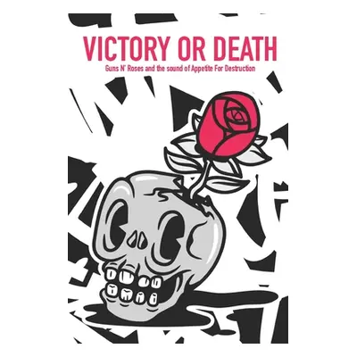 "Victory Or Death - Guns N' Roses and the sound of Appetite For Destruction" - "" ("Gall Simne")