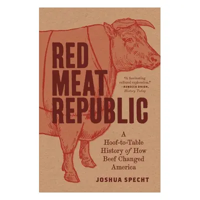 "Red Meat Republic: A Hoof-To-Table History of How Beef Changed America" - "" ("Specht Joshua")