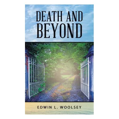 "Death and Beyond" - "" ("Woolsey Edwin L.")