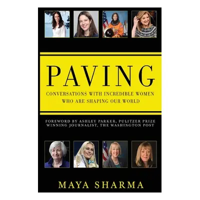 "Paving - Conversations with Incredible Women Who are Shaping Our World" - "" ("Sharma Maya")