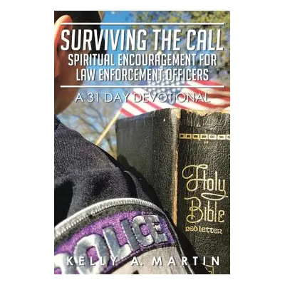 "Surviving the Call: Spiritual Encouragement for Law Enforcement Officers: A 31 Day Devotional" 