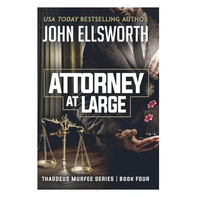 "Attorney at Large: Thaddeus Murfee Legal Thriller Series Book Four" - "" ("Ellsworth John")