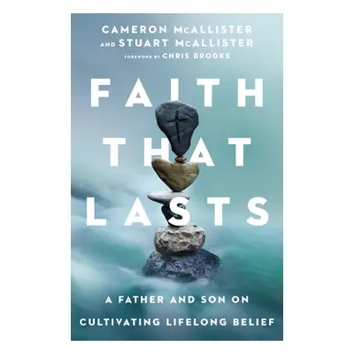 "Faith That Lasts: A Father and Son on Cultivating Lifelong Belief" - "" ("McAllister Cameron")