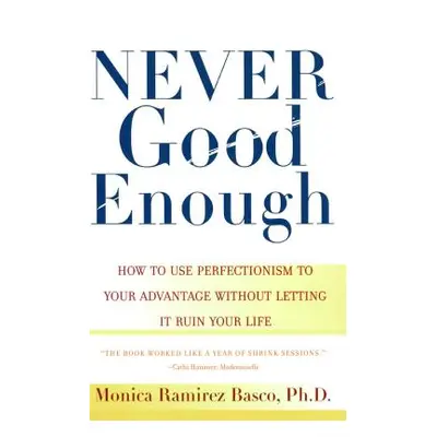 "Never Good Enough: How to Use Perfectionism to Your Advantage Without Letting It Ruin Your Life