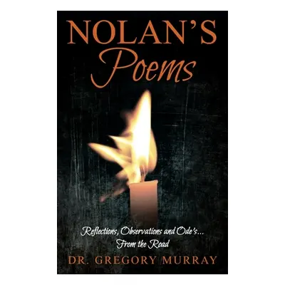 "Nolan's Poems: Reflections, Observations and Ode's... From the Road" - "" ("Murray Gregory")